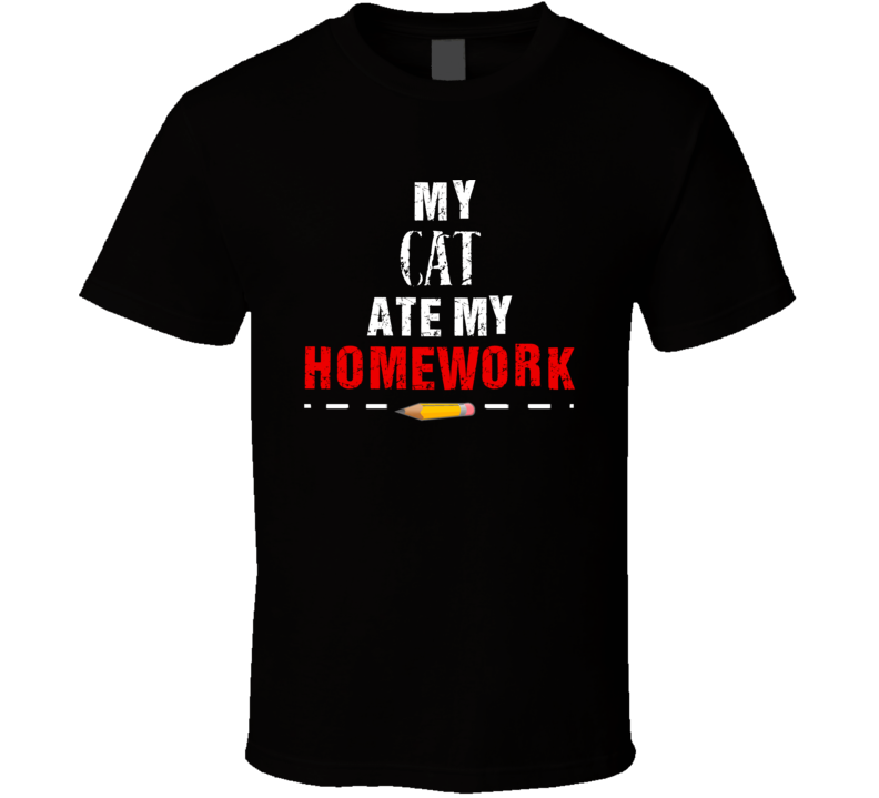 My Cat Ate My Homework T Shirt