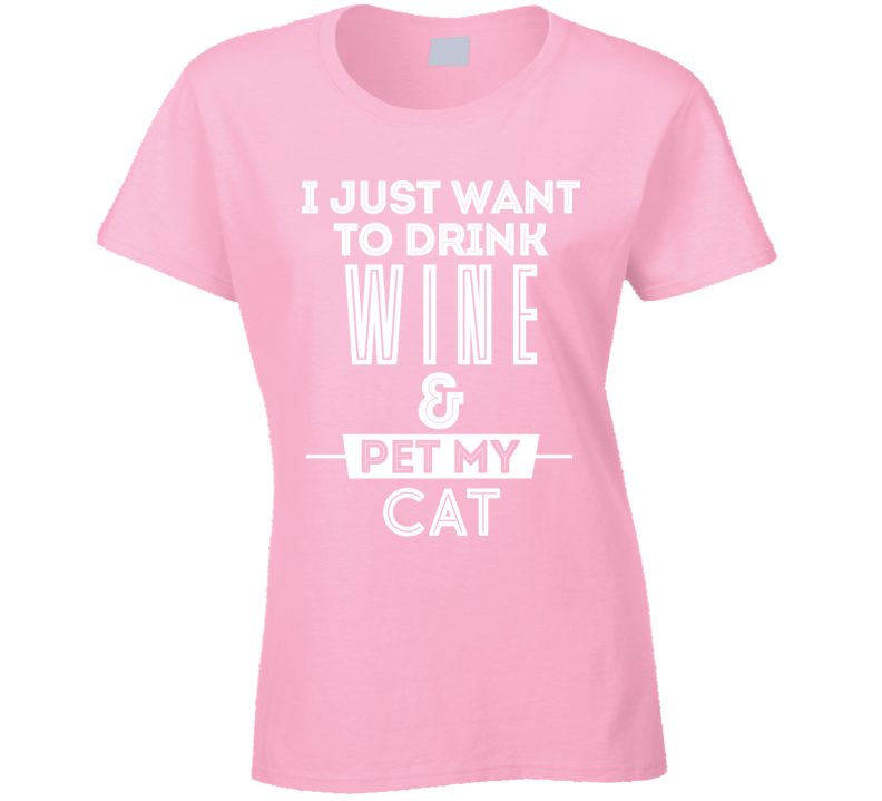I Just Want To Drink Wine And Pet My Cat T Shirt