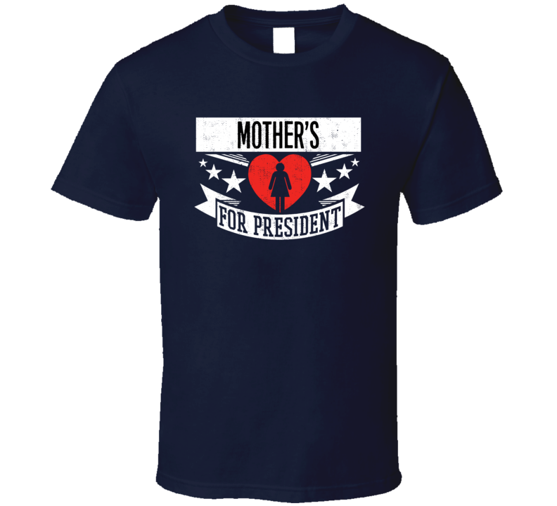 Mothers For President T Shirt