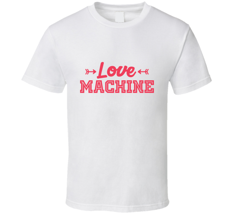 Love Machine T Shirt