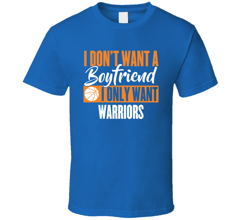 I Dont Want A Boyfriend, I Only Want Warriors T Shirt