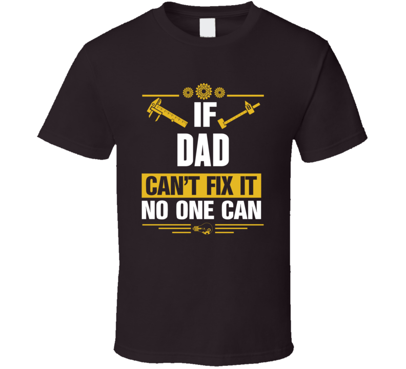 If Dad Cant Fix It No One Ca T Shirt