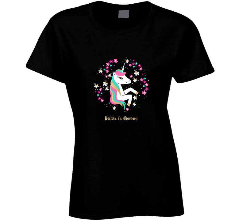 Believe In Unicorns T Shirt