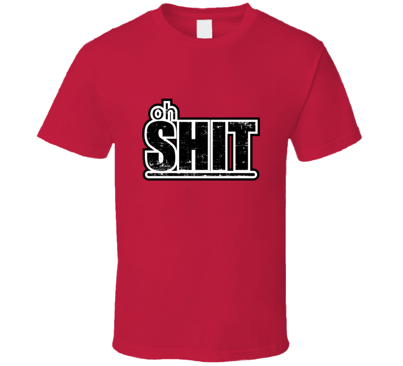 Oh Shit T Shirt