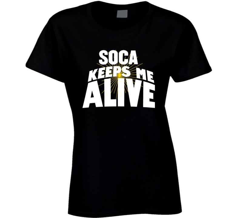 Soca Keeps Me Alive T Shirt