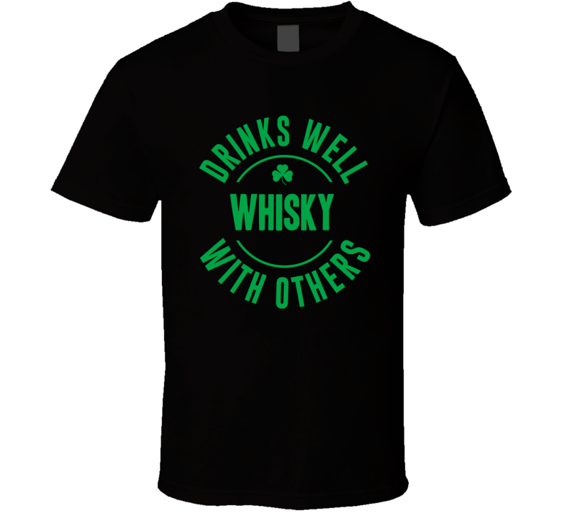 Whisky Drink Well With Other T Shirt Whisky Drink Well With Other T Shirt