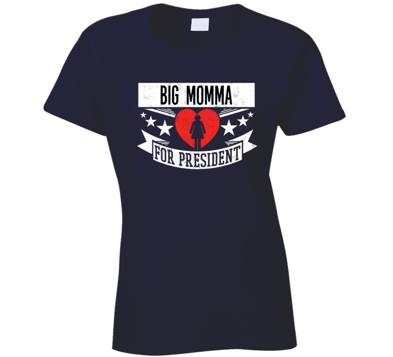 Big Momma For President T Shirt Big Momma For President T Shirt