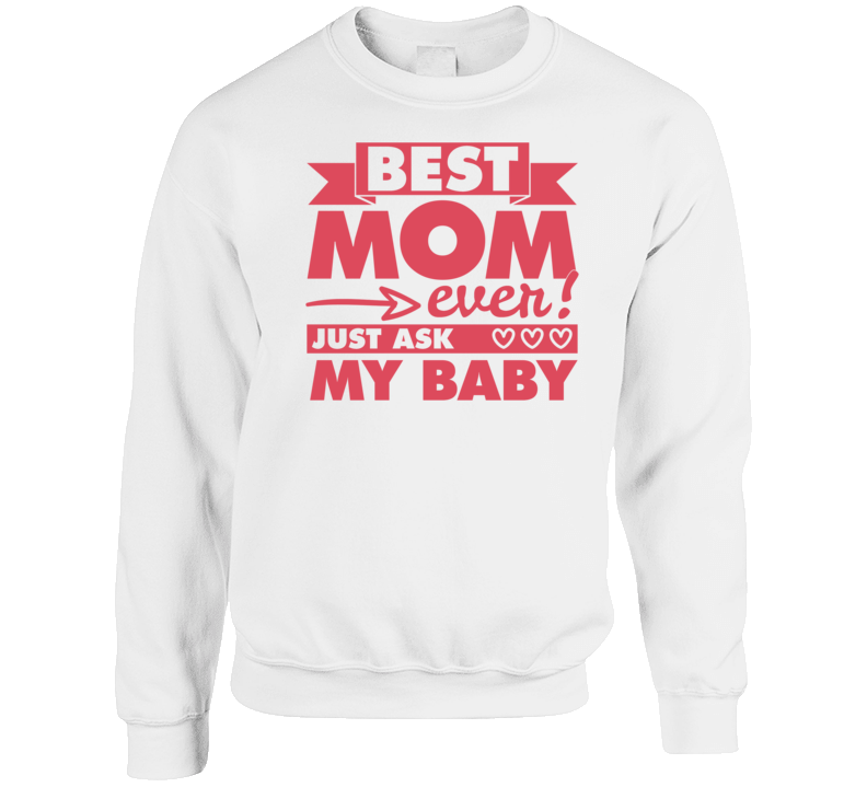 Best Mom Ever Just Ask My Baby T Shirt