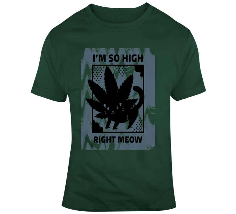 I'm So High Right Meow  T Shirt