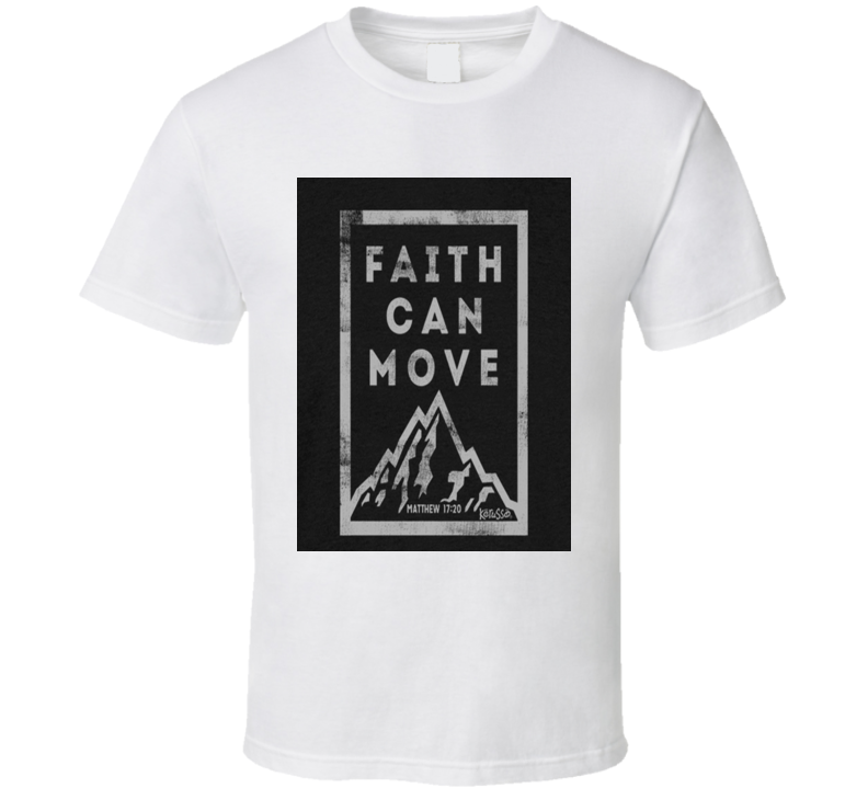 Faith Can Move Mountains Mattew 10:1 T Shirt