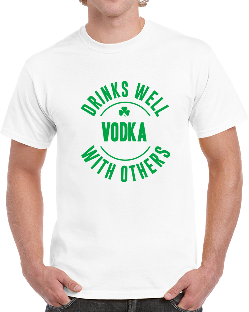 Vodka Drinks Well With Others  T Shirt