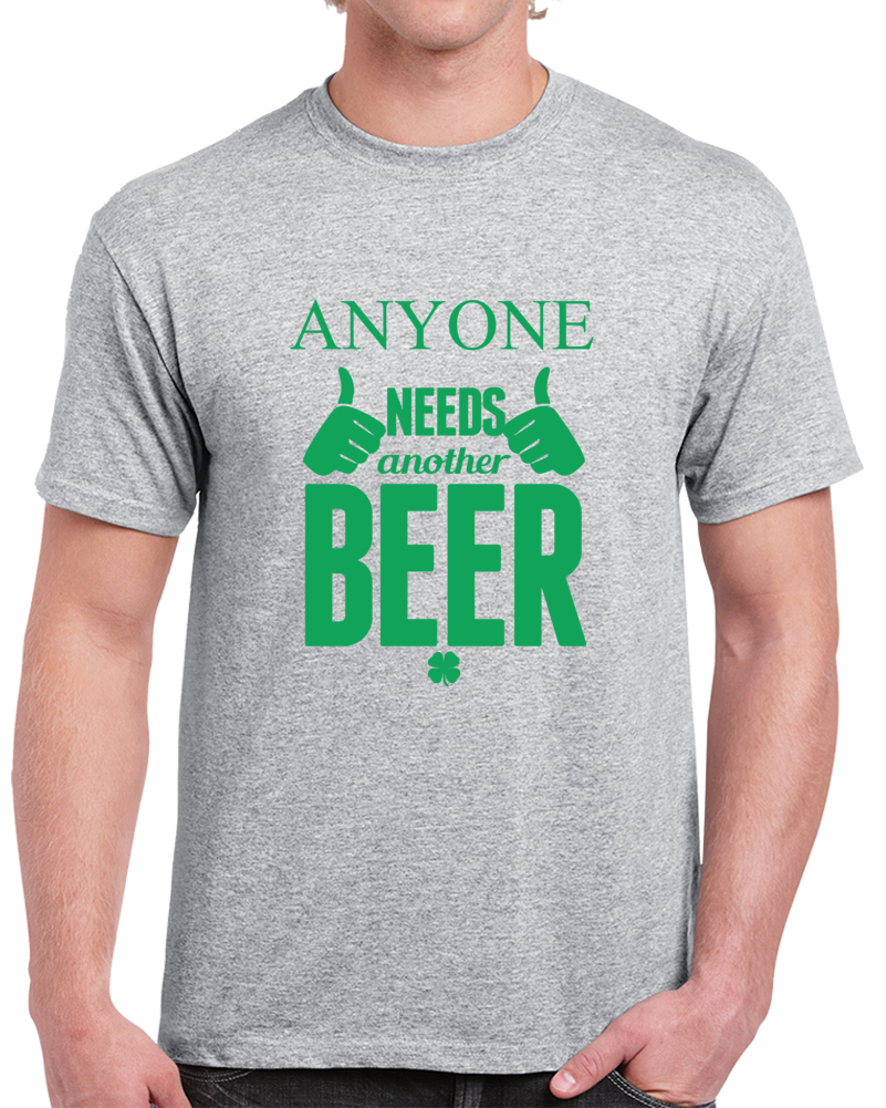 Anyone Needs Another Beer T Shirt