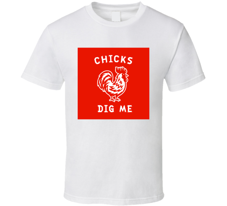 Chicks Dig Me T Shirt