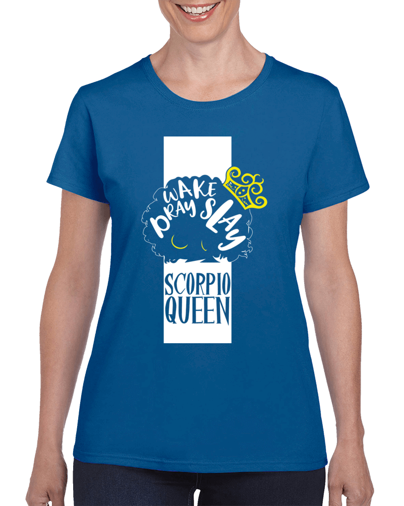 Wake ,pray Slay, Scorpio Queen Ladies T Shirt