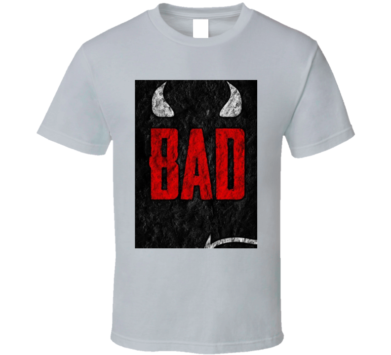 Bad  T Shirt