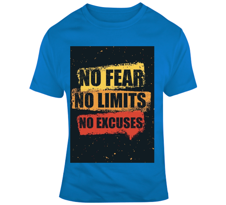 No Fear , No Limits , No Excuses T Shirt