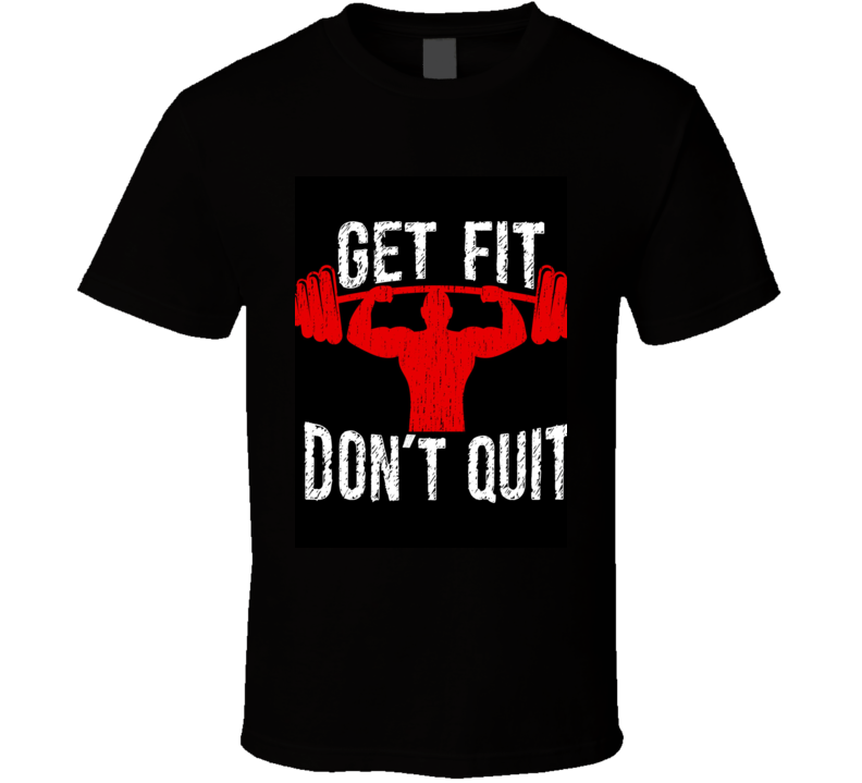 Get Fit Dont Quit T Shirt