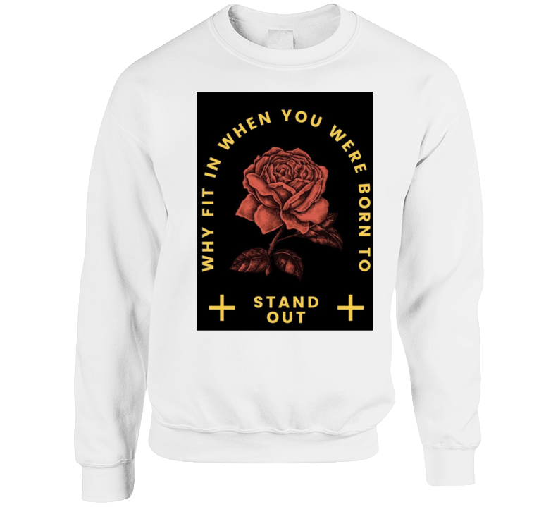 Why Fit In When You Were Born To Stand Out Crewneck Sweatshirt