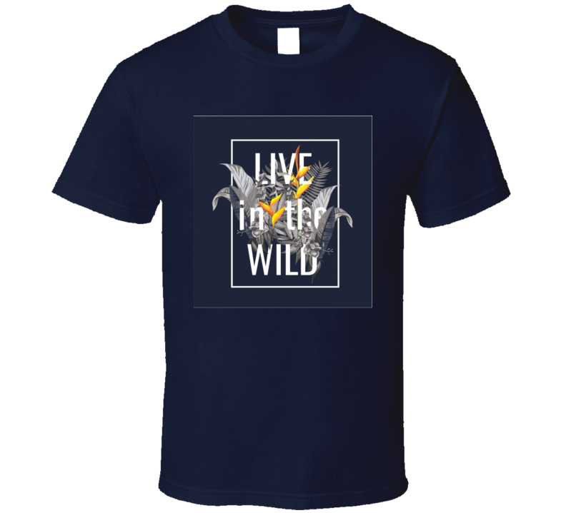 Live In The Wild T Shirt Live In The Wild T Shirt