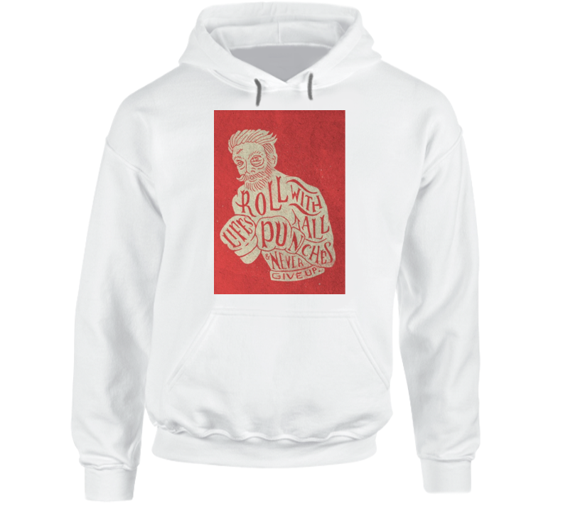 Roll With All Life Punches, Never Give Up Hoodie Roll With All Life Punches, Never Give Up Hoodie