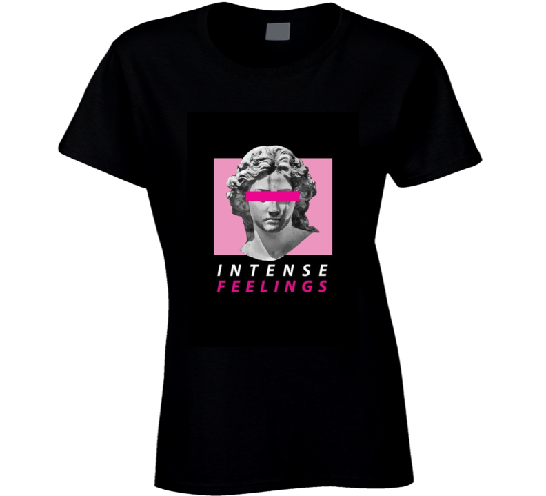 Intense Feelings Ladies T Shirt