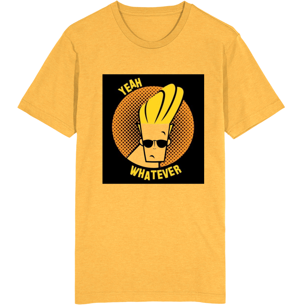 Yeah Whatever  T Shirt