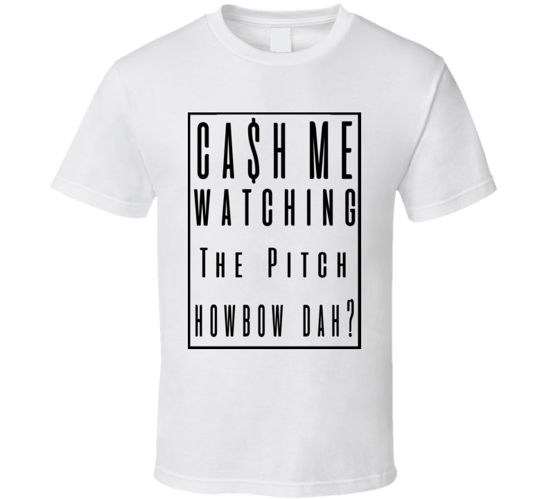 Cash Me Watching The Pitch Howbow Dah Dat T Shirt