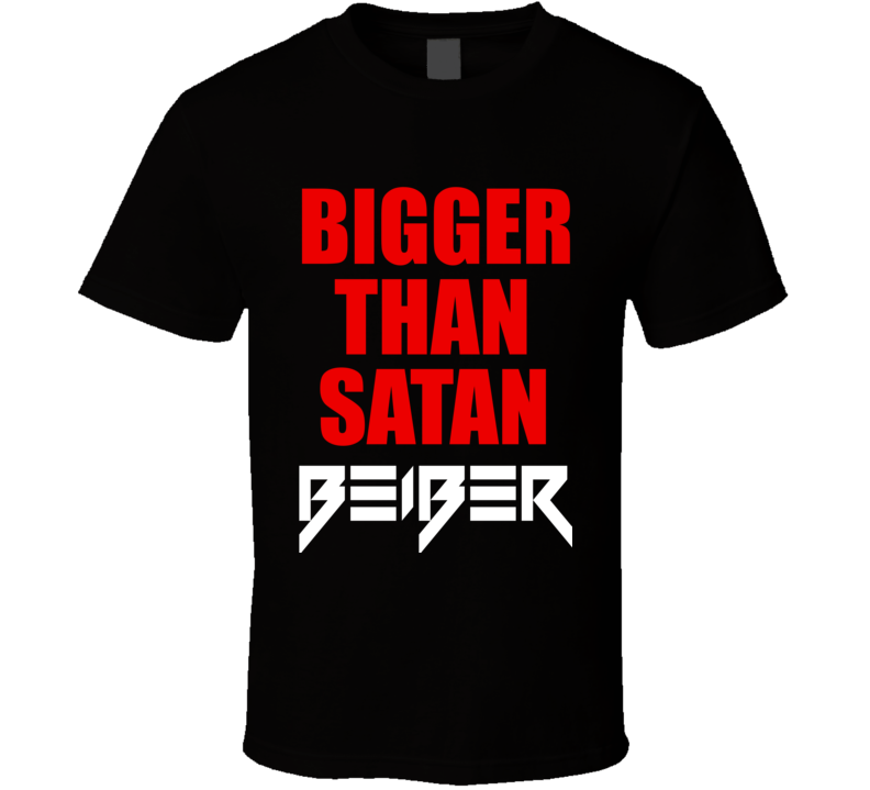 Bigger Than Satan Bieber T Shirt Bigger Than Satan Bieber T Shirt