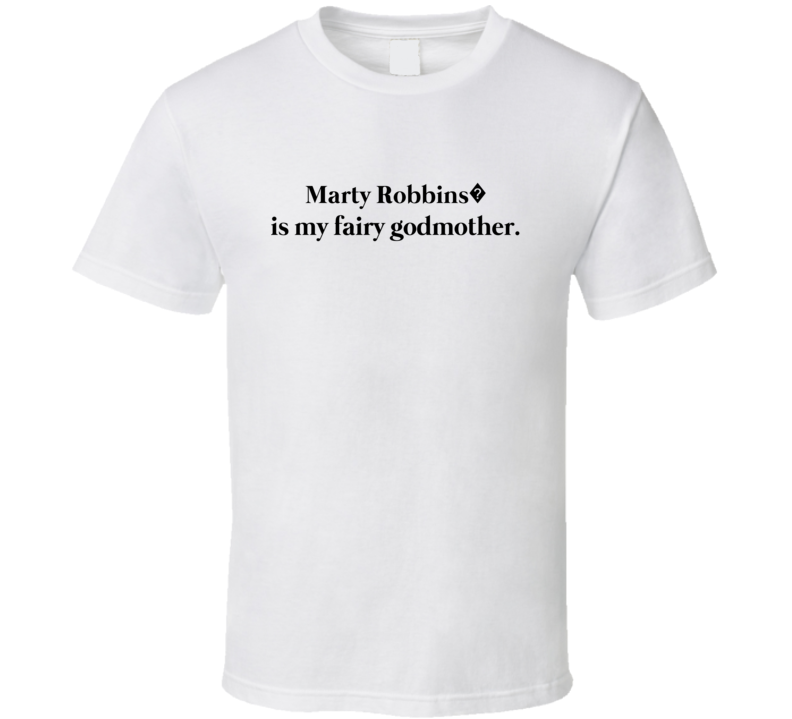 Marty Robbins? Is My Fairy Godmother T Shirt