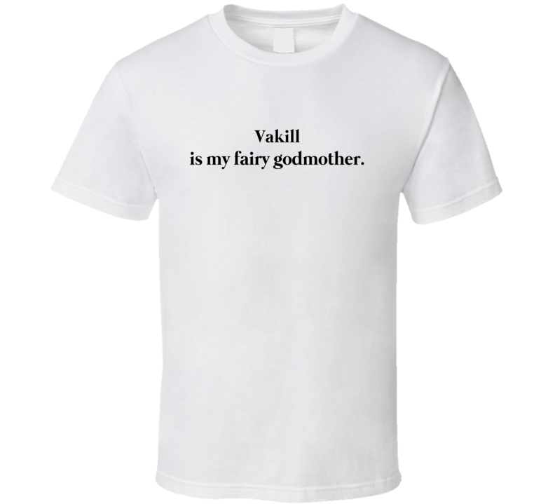 Vakill Is My Fairy Godmother T Shirt