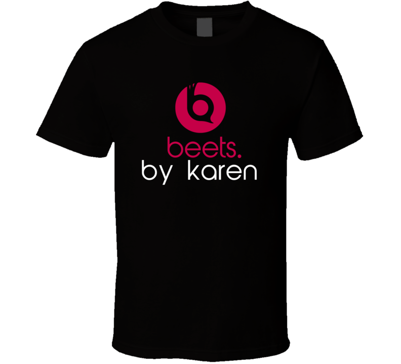 Beets By Karen Funny Beats Headphone Parody Tv Character Fan T Shirt