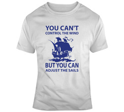 You Can't Control The Wind But You Can Adjust The Sails 37156193