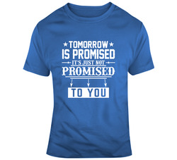 Tomorrow Is Promised It's Just Not Promised To You 37160034