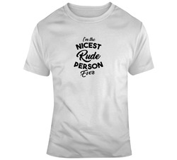 I'm The Nicest Rude Person Ever Boss Entrepreneur Nurse Teacher Inspirational Motivational Pop Culture Hustle World Global Gift Pandemic Coronavirus Covid-19 TShirt 37819922