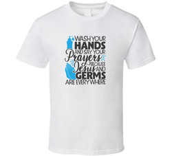 Wash Your Hands Say Your Prayers Jesus & Germs Faith Blessed Boss Entrepreneur Teacher Student Education God Jesus Lord Church Bible Inspirational Motivational Christian Religious Pop Culture Gift TShirt 37870528