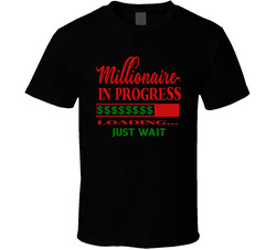 Millionaire In Progress 1 Loading... Just Wait Faith Blessed Boss Entrepreneur Teacher Student Education God Jesus Lord Church Bible Inspirational Motivational Christian Religious Pop Culture Gift TShirt 37870637