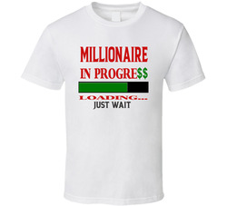 Millionaire In Progre$$ 3 Loading... Just Wait Faith Blessed Boss Entrepreneur Teacher Student Education God Jesus Lord Church Bible Inspirational Motivational Christian Religious Pop Culture Gift TShirt 37870652