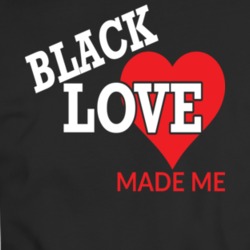 Black Love Made Me_Heart Faith Blessed God Jesus Lord Church Bible Inspirational Motivational Christian Religious Pop Culture Hustle Funny Gift T Shirt 37116084