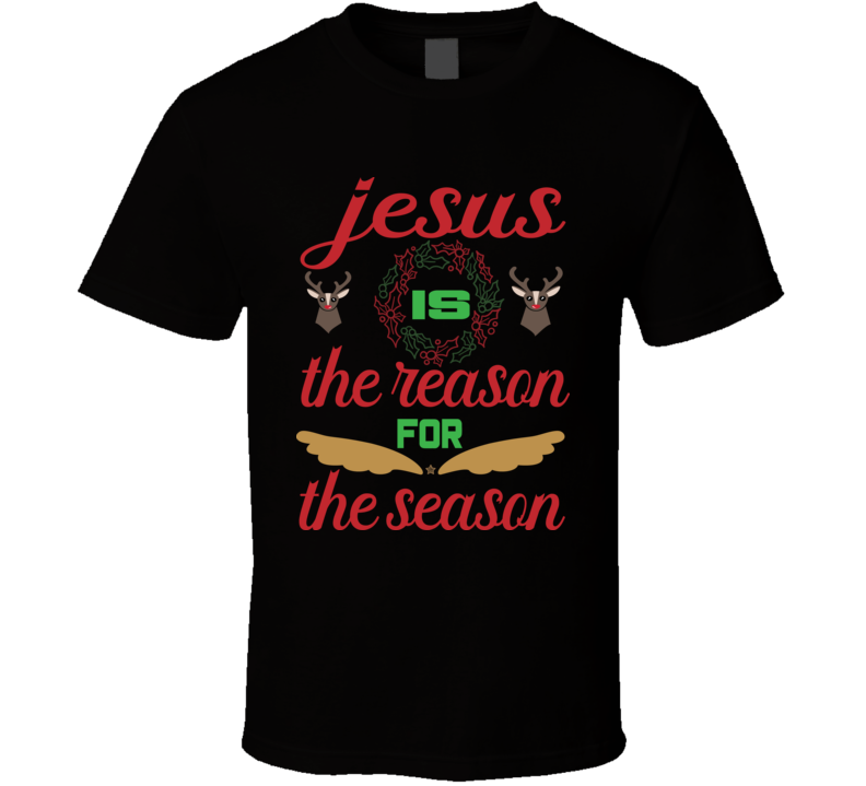 Jesus Is The Reason For The Season T Shirt Jesus Is The Reason For The Season T Shirt