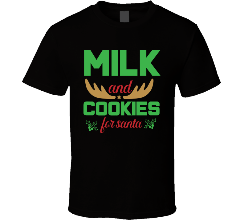 Milk And Cookies For Santa Gt52 T Shirt Milk And Cookies For Santa Gt52 T Shirt