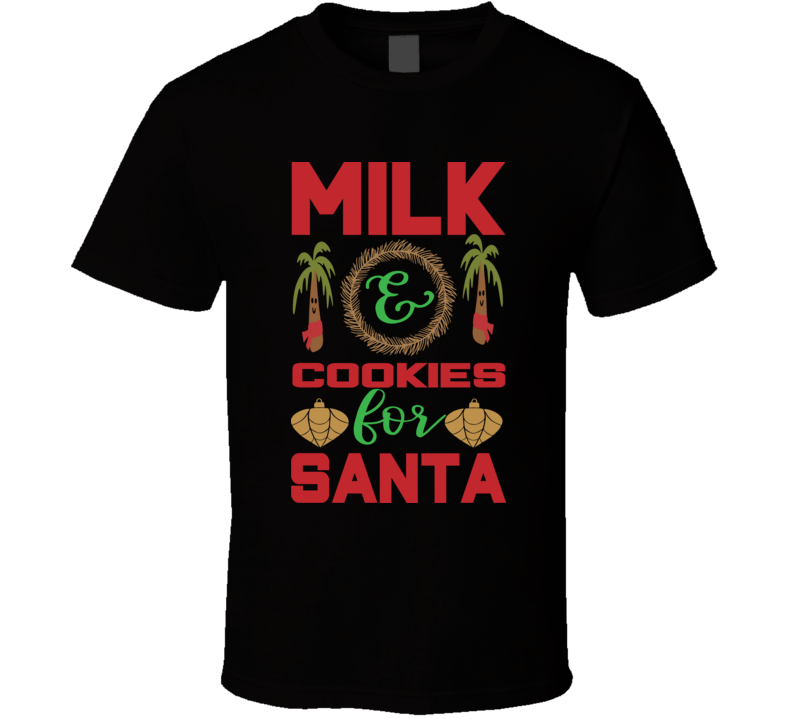 Milk And Cookies For Santa T Shirt