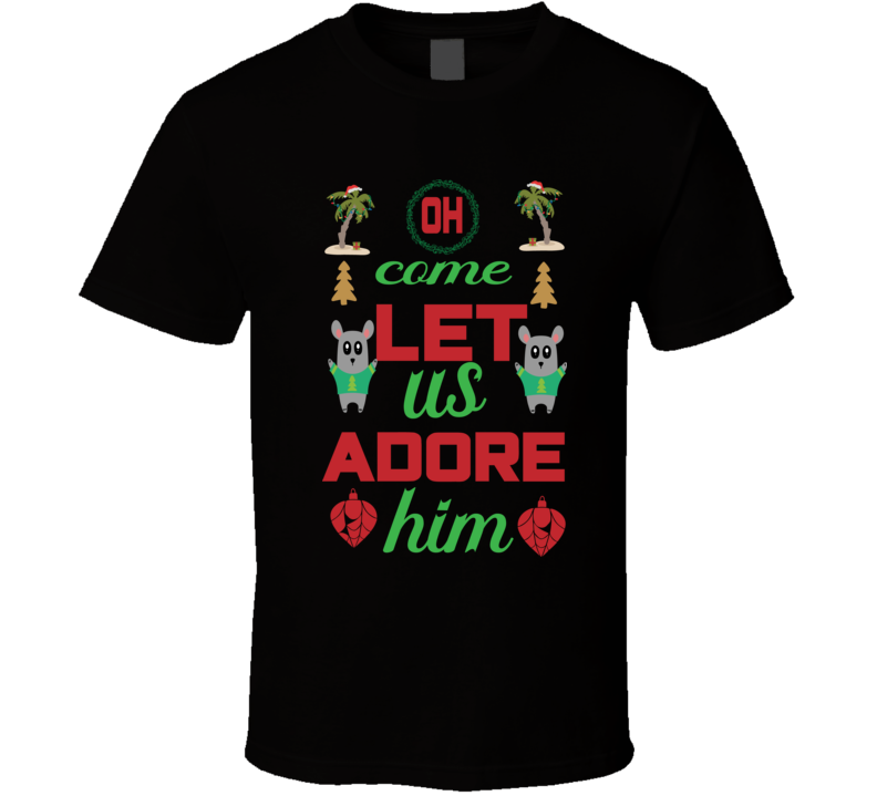 Oh Come Let Us Adore Him T Shirt Oh Come Let Us Adore Him T Shirt
