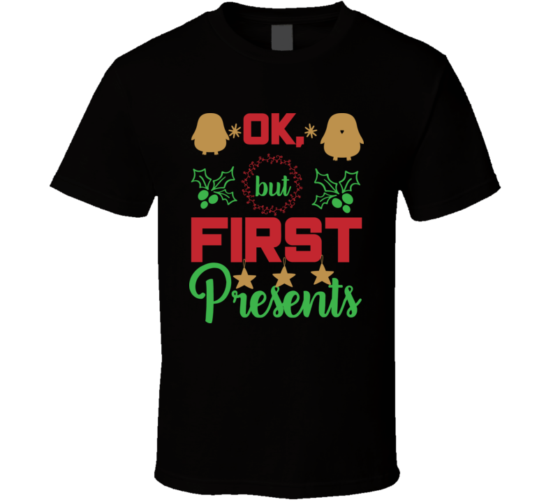 Ok But First Present Lx93 T Shirt