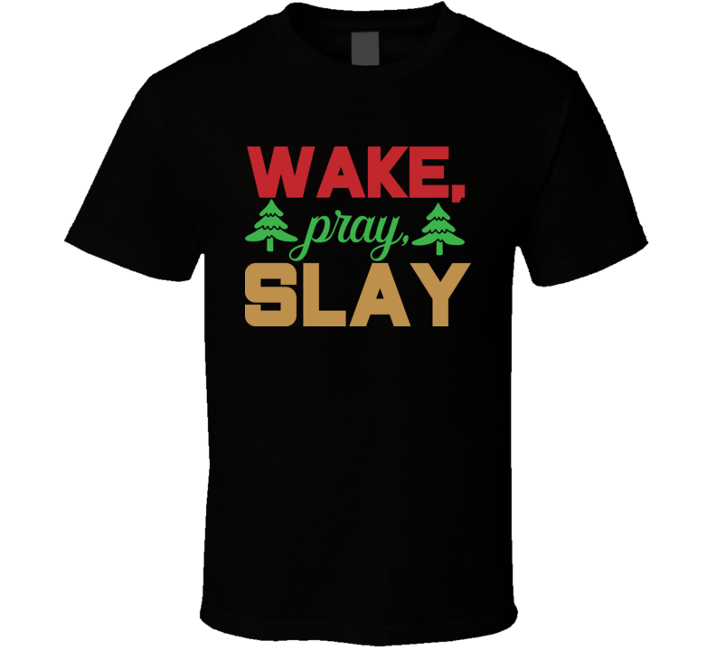 Wake Pray Slay Bs62 T Shirt Wake Pray Slay Bs62 T Shirt