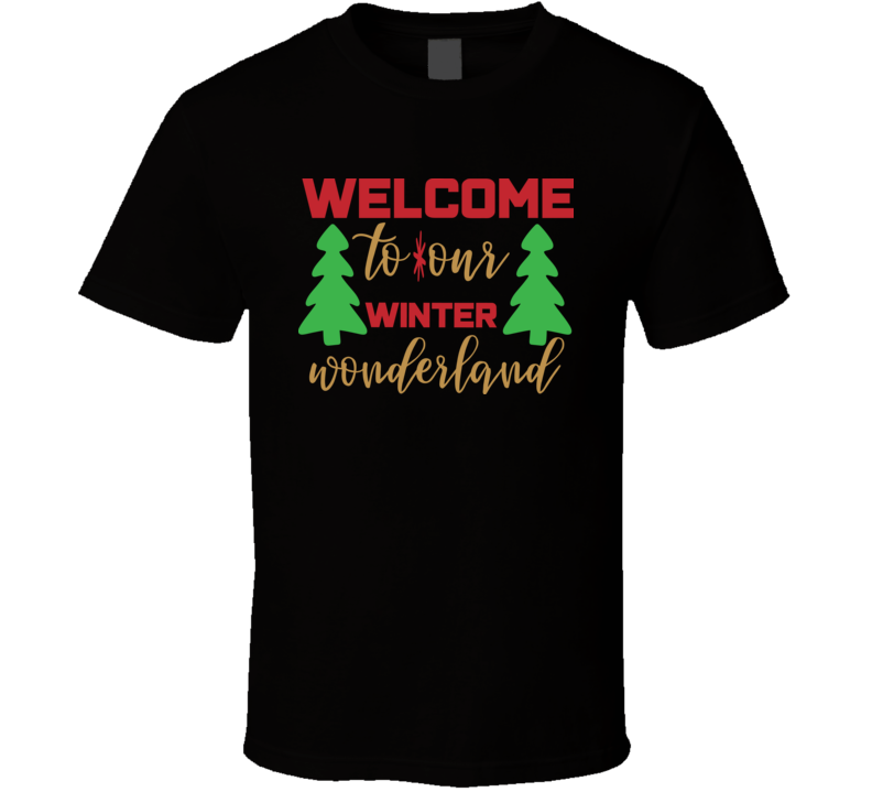Welcome To Our Winter Wonderland T Shirt Welcome To Our Winter Wonderland T Shirt