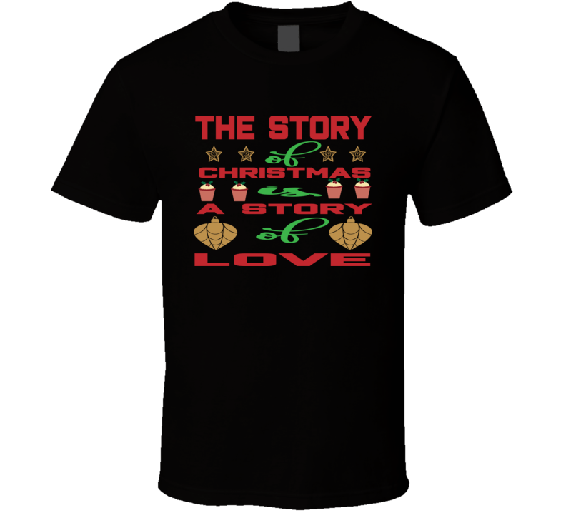 The Story Of Christmas As A Story Of Love T Shirt