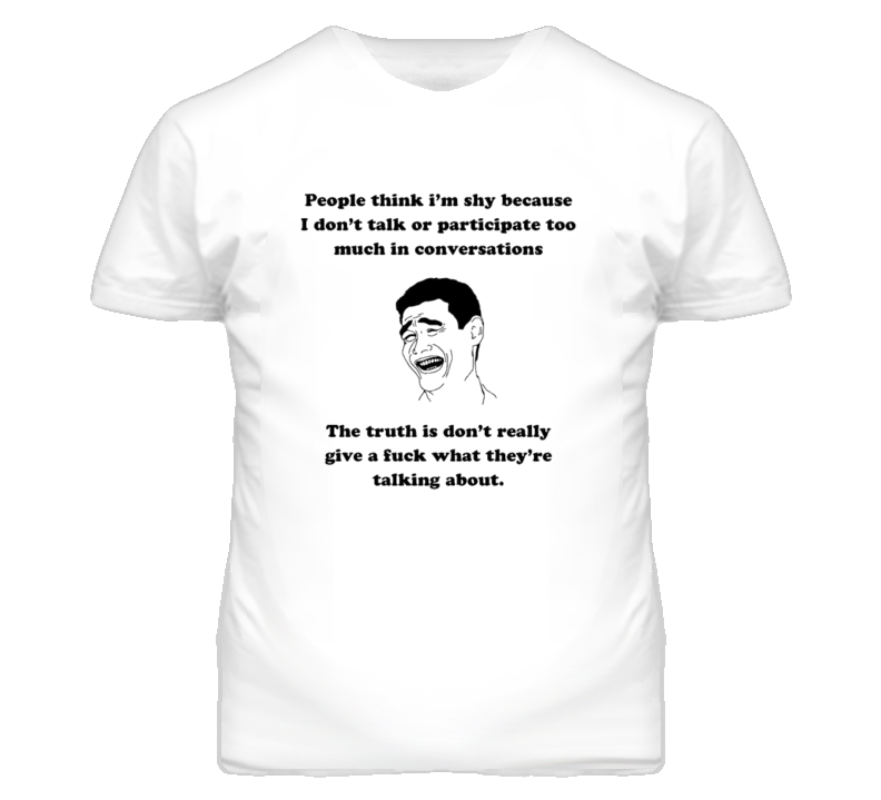 People Think I'm Shy Meme Face Yao Funny T Shirt People Think I'm Shy Meme Face Yao Funny T Shirt