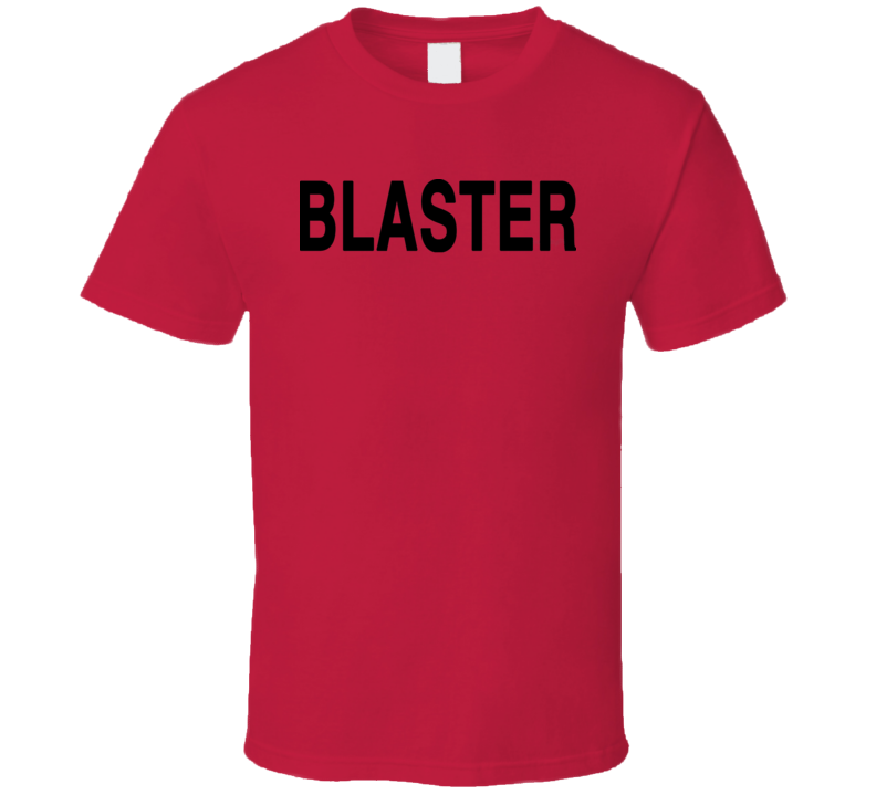Blaster Funny Over The Top Popular Movie Cool T Shirt Blaster Funny Over The Top Popular Movie Cool T Shirt