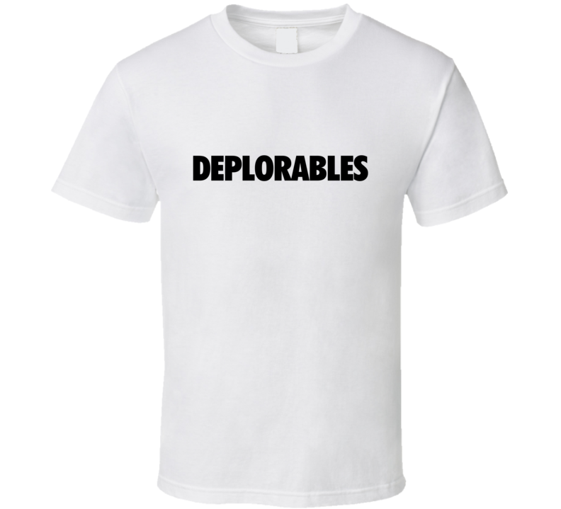Deplorables Funny Trump Clinton Elections T Shirt Deplorables Funny Trump Clinton Elections T Shirt