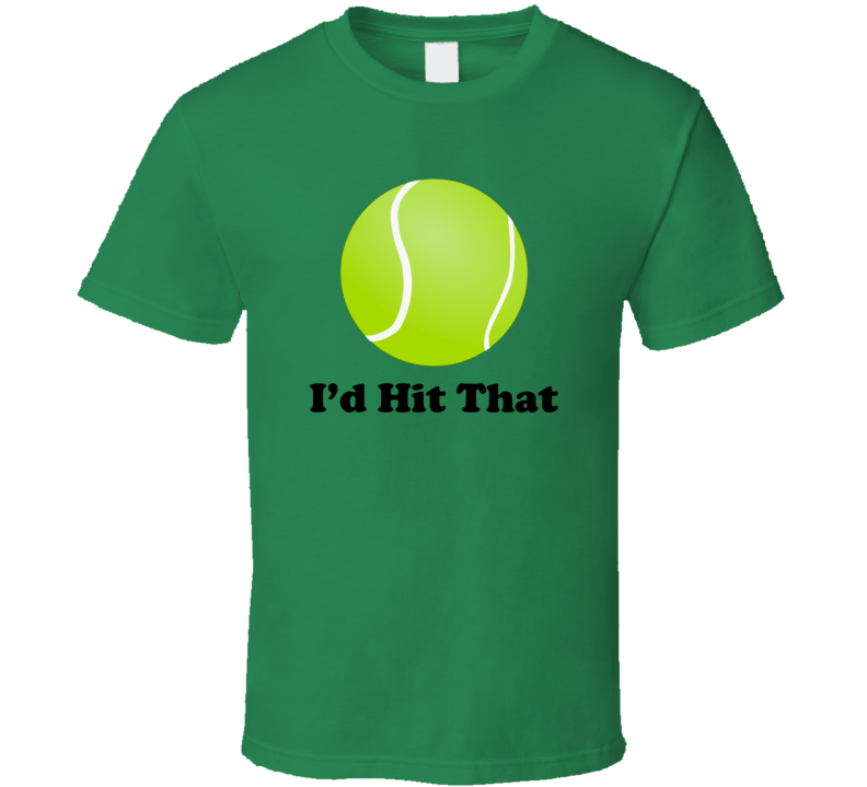 I'd Hit That Tennis Ball Funny Tennis Fan T Shirt I'd Hit That Tennis Ball Funny Tennis Fan T Shirt